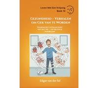Gezondheid - Verhalen om Gek van te Worden: Waarom het lichaam doet wat het wil - en wij toch doorgaan