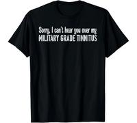 gfu6dle Sorry I Can't Hear You Over My Military Grade Funny Design Unisex T-Shirt Black M