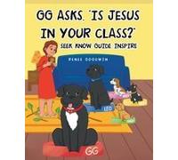 Gg Asks, "Is Jesus In Your Class?" - Seek, Know, Guide, Inspire Paperback Book By Renee Goodwin