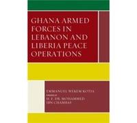 Ghana Armed Forces in Lebanon and Liberia Peace Operations by Emmanuel Wekem Kotia Emmanuel Wekem Kotia (Auteur)