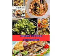 GHANA RECIPES COOKBOOK: Introduction To Delicious Awesome Flavor Meals Plan With Love And Nutrition Dishes Food While Honoring The Past
