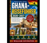 Ghana-Reiseführer 2026-2027: Der ultimative Reiseführer für Erstbesucher von Accra, Cape Coast und Kumasi - Entdecken Sie Cape Coast Castle und Elmina ... entspannen Sie am Labadi Beach,