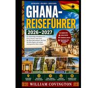 Ghana-Reiseführer 2026-2027: Der ultimative Reiseführer für Erstbesucher von Accra, Cape Coast und Kumasi - Entdecken Sie Cape Coast Castle und Elmina ... entspannen Sie am Labadi Beach,