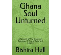 Ghana Soul Unturned: Aftermath of The Emperor's Daughter: A Tale of Exile and Empire