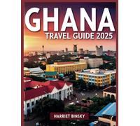 Ghana Travel Guide 2025: Ultimate Guide for First-Time Visitors to Explore All the Best Destinations, Hidden Gems with Insider Recommendations on the Best Things To Do And Everything You Need To Know