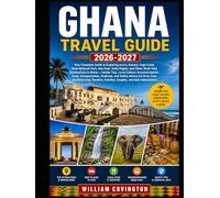 Ghana Travel Guide 2026-2027: The Ultimate First-Time Visitor’s Guide to Accra, Cape Coast & Kumasi - Discover Cape Coast Castle & Elmina Castle, Walk ... Explore Kwame Nkrumah Mausoleum & Manhyia