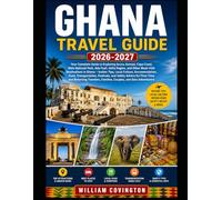 Ghana Travel Guide 2026-2027: The Ultimate First-Time Visitor’s Guide to Accra, Cape Coast & Kumasi - Discover Cape Coast Castle & Elmina Castle, Walk ... Explore Kwame Nkrumah Mausoleum & Manhyia