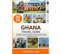 GHANA TRAVEL GUIDE 2026: Key insights on local traditions, cuisine delights, national parks and top spots from Accra to Cape Coast with tips for a safe memorable trip