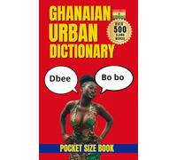 Ghanaian Urban Dictionary: Speak Like a Local in Ghana with 500 Authentic Urban Expressions