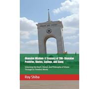 Ghanaian Wisdom: A Treasury of 200+ Ghanaian Proverbs, Quotes, Sayings, and Slang: Unlocking the Heart, Humor, and Philosophy of Ghana Through Its Timeless Words