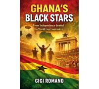Ghana's Black Stars: From Independence Symbol to World Cup Contenders