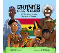 Ghana's Gold and Glory: A Kid's Guide to the History of Ghana