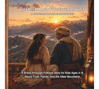 Ghareeba and the Silver Anklet: A Brave Indigenous Amazigh Folklore Story for Kids Ages 4-8 About Loyalty, Family, and North African Heritage