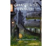Ghastliest Ports: The Otherworldly Places Situated Between This World and the Afterlife - An Anthology of International Sci-Fi/Steampunk/Horror/Grimdark Short Stories