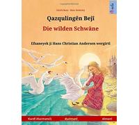 Ghaz'qoolingen beji - Die wilden Schwäne (Kurmanji Kurdish - German). Based on a fairy tale by Hans Christian Andersen: Bilingual children's picture book, age 4-6 and up