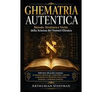 GHEMATRIA AUTENTICA Metodo, Struttura e Verità della Scienza dei Numeri Ebraica: Dalla base alla pratica avanzata: un percorso rigoroso per ... errori, forzature o confusione esoterica