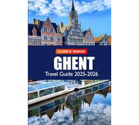 Ghent Travel Guide 2025-2026: Discover Historic Canals, Medieval Architecture, Vibrant Culture, and Top Attractions in Belgium