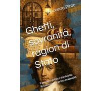 Ghetti, sovranità, ragion di Stato: Il pensiero politico ebraico tra Rinascimento e prima modernità