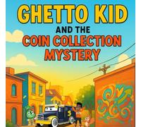 Ghetto Kid and the Coin Collection Mystery: A fun, heartwarming neighborhood adventure about teamwork, kindness, and solving mysteries together.