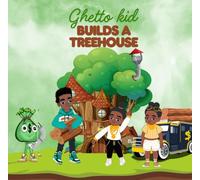 Ghetto Kid Builds A Treehouse: From Dreams to Wood and Nails-A Rhyming Adventure of Friendship, Fun, and Imagination