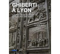 Ghiberti à Lyon La Porte du Paradis, du moulage à sa restauration (1841-2025) - Sarah Betite - Presses Universitaires Lyon - broché - Monographie