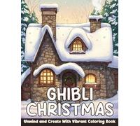 Ghibli Christmas Coloring Book: Magical Winter Coloring Pages Inspired by Iconic Animation Styles, Featuring Snowy Villages, Cozy Homes, and Holiday Cheer for All Ages