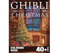 Ghibli Christmas Coloring Book: Whimsical Holiday Coloring Pages Inspired by Japanese Animation with Fairy-Tale Towns, Snowy Nights, and Heartwarming Details for Relaxation