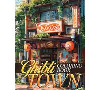 Ghibli Town Coloring Book: Explore the Whimsical Streets of Ghibli Town with Beautiful Illustrations for All Ages Creativity & Relaxation