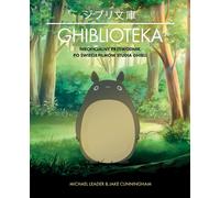 Ghibliothèque. Le guide non officiel de l'univers des films des studios Ghibli