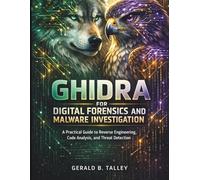 Ghidra for Digital Forensics and Malware Investigation: A Practical Guide to Reverse Engineering, Code Analysis, and Threat Detection