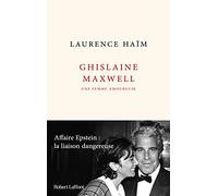 Ghislaine Maxwell, une femme amoureuse - Affaire Epstein : la liaison dangereuse Laurence Haïm (Auteur)