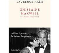 Ghislaine Maxwell, une femme amoureuse - Affaire Epstein : la liaison dangereuse Laurence Haïm (Auteur)