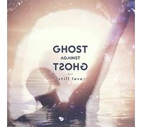 Ghost Against Ghost - Still Love