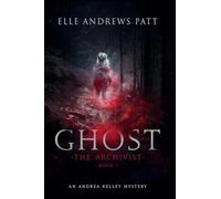 Ghost: An Andrea Kelley Mystery (The Archivist Book 1)