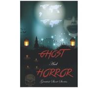 Ghost And Horror Greatest Short Stories: True Horror Stories Book