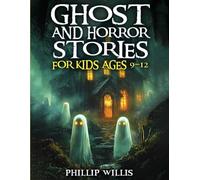 Ghost and Horror Stories for Kids Ages 9-12: Creepy Short Tales, Haunted Adventures, and Scary Fun for Sleepovers, Campfires, and Halloween Nights