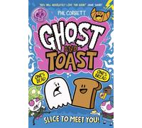Ghost and Toast: brilliantly bonkers and side-splittingly funny graphic novel adventures for fans of BUNNY VS MONKEY and DONUT SQUAD!