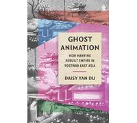 Ghost Animation: How Manying Rebuilt Empire in Postwar East Asia
