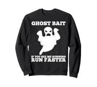 Ghost Bait : si tu me Vois Courir, Cours Plus Vite, Chasse aux fantômes Sweatshirt