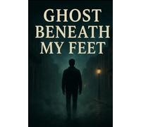 Ghost Beneath My Feet