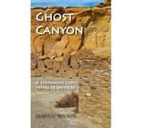 Ghost Canyon: A Fernando Lopez Santa Fe Mystery