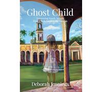 Ghost Child: Uncovering Family Secrets from a Back Porch to the Yucatan