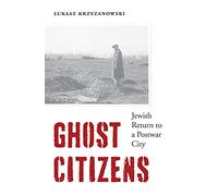 Ghost Citizens: Jewish Return to a Postwar City