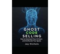 Ghost Code Selling: How to Command Your AI Intern and Annihilate Your Quota
