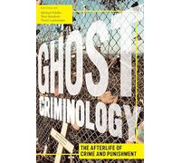 Ghost Criminology: The Afterlife of Crime and Punishment