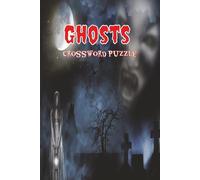 Ghost Crossword Puzzles: Crosswords with Easy to Read Print about Ghosts, Spirits, Supernatural and more | 6x9 inches, 110 pages | 50+ Puzzles...Gift for Vacations, Holidays and Free Time