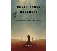 Ghost Dance Movement: Spiritual Resistance on the Plains