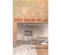 Ghost Dancing the Law John William Sayer (Auteur)