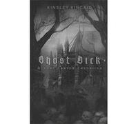 Ghost Dick | Kinsley Kincaid Kinsley KincaidKinsley Kincaid (Auteur)