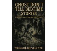 Ghost Don’t Tell Bedtime Stories: Scary Bedtime Stories / Campfire Short Tales